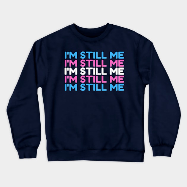 Still Me | Trans | LGBTQ+ Crewneck Sweatshirt by monoblocpotato